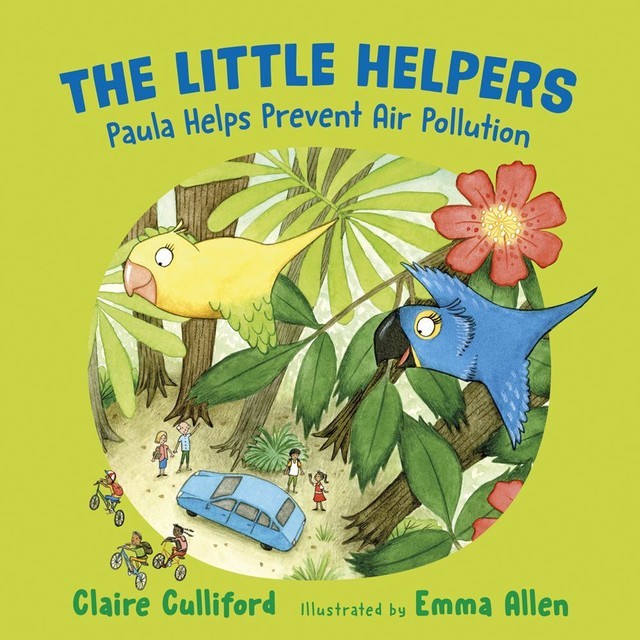 The Little Helpers: Paula Helps Prevent Air Pollution, Claire Culliford