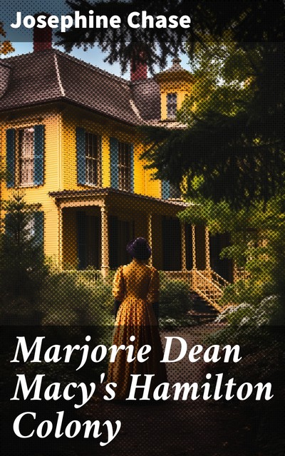 Marjorie Dean Macy's Hamilton Colony, Josephine Chase