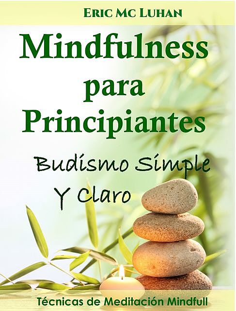 Mindfulness para principiantes. Budismo simple y claro, Eric Mc Luhan