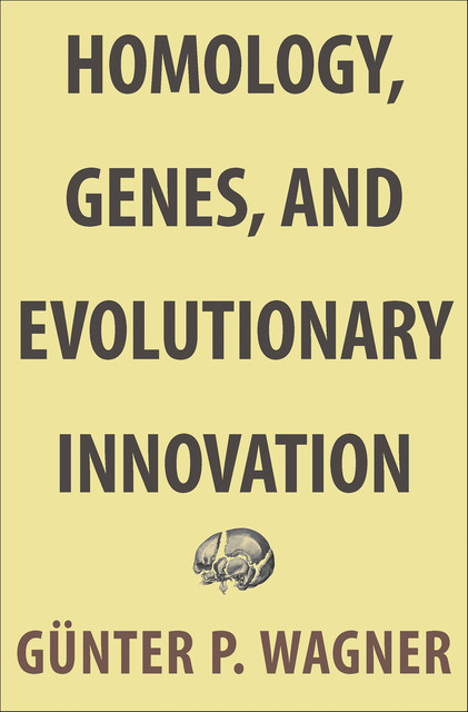 Homology, Genes, and Evolutionary Innovation, Günter P. Wagner