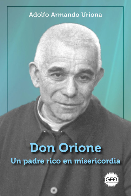 Don Orione, un padre rico en misericordia, Adolfo Armando Uriona