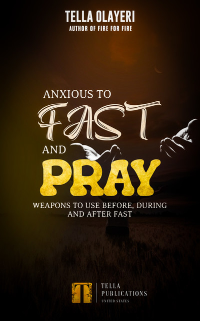 Anxious To Fast And Pray, Tella Olayeri