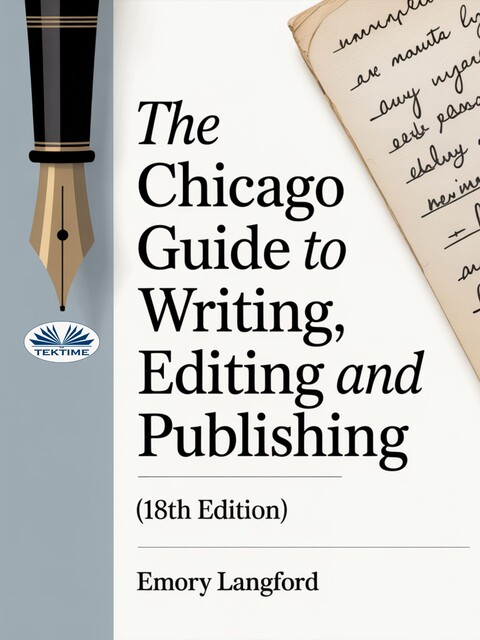 The Chicago Guide To Writing, Editing, And Publishing (18th Edition)-Master Grammar, Style & Citations – Essential Handbook For Authors, Editors, Academics & Publishers, Emory Langford
