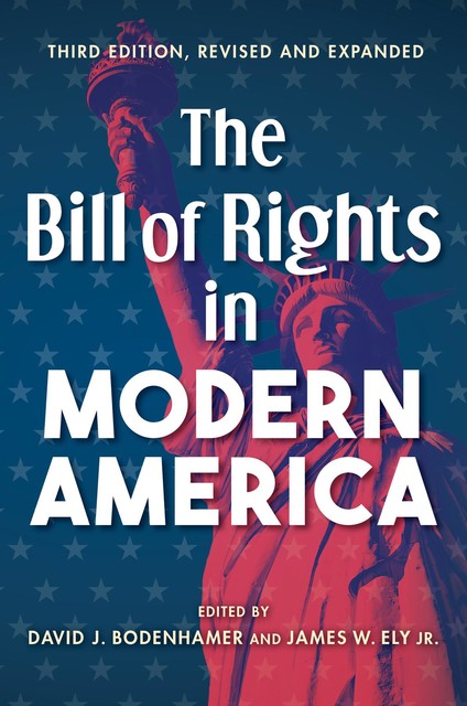 The Bill of Rights in Modern America, Moore Adam, Robert J. Cottrol, Daniel T. Rodgers, Suzanna Sherry, Kunal M. Parker, Laurence A. Benner, Marie-Amélie George, Melvin I. Urofsky, Michal R. Belknap, Paul Moreno, Randall T. Shepard, Raymond T. Diamond