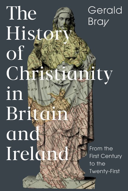 The History of Christianity in Britain and Ireland, Gerald Bray