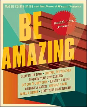 Mental Floss Presents Be Amazing, MANGESH HATTIKUDUR, WILL PEARSON, Maggie Koerth-Baker