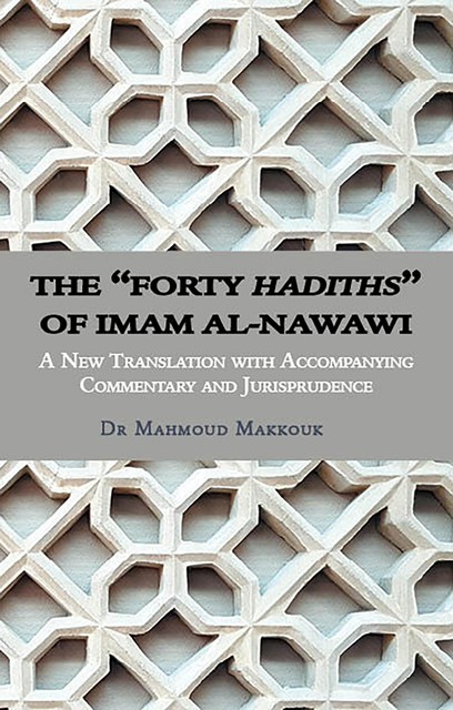 The “Forty Hadiths” of Imam al-Nawawi, Mahmoud Makkouk