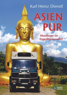 Asien Pur – Abenteuer im Expeditionsmobil, Karl Heinz Dienstl