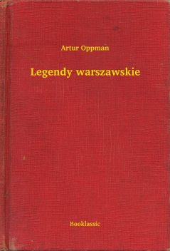 Legendy warszawskie, Artur Oppman