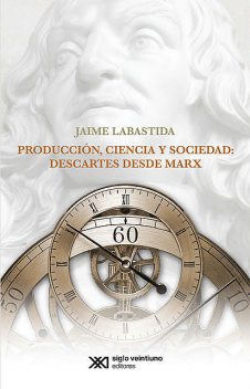 Producción, ciencia y sociedad: Descartes desde Marx, Jaime Labastida