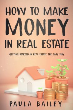 How to Make Money In Real Estate, Paula Bailey