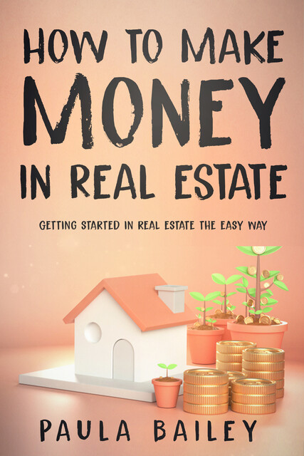 How to Make Money In Real Estate, Paula Bailey