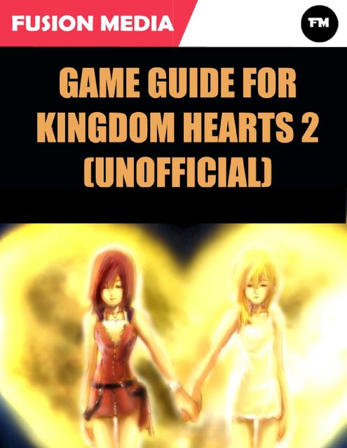 Game Guide for Kingdom Hearts 2 (Unofficial), Fusion Media