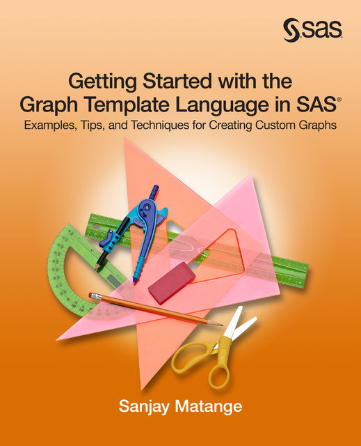 Getting Started with the Graph Template Language in SAS, Sanjay Matange