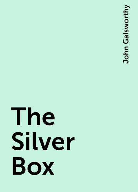 The Silver Box, John Galsworthy