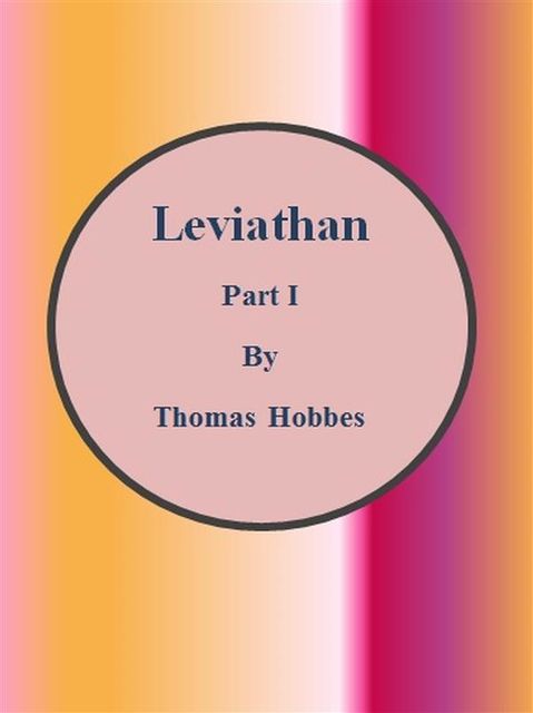 Leviathan: Part I, Thomas Hobbes