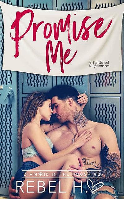 Promise Me: A High School Bully Romance (Diamond In The Rough Book 2), Rebel Hart