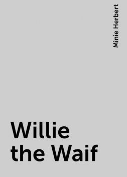 Willie the Waif, Minie Herbert