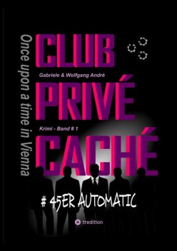 CLUB PRIVÉ CACHÉ – Once upon a time in Vienna, Gabriele André, Wolfgang André
