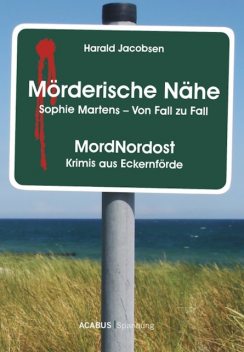 Mörderische Nähe. Sophie Martens – Von Fall zu Fall, Harald Jacobsen
