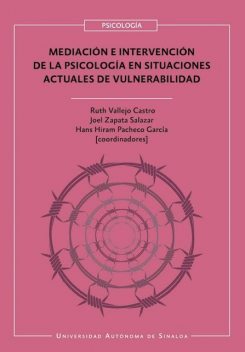 Mediación e intervención de la psicología en situaciones actuales de vulnerabilidad, Sánchez Enrique, María del Carmen Farfán García, Adriana Migueles Pérez Abreu, Blanca de la Luz Fernández Heredia, Flor de María Gamboa Solís, Hans Hiram Pacheco García, Herminia González Gaytán, Joel Zapata Salazar, Ruth Vallejo Castro