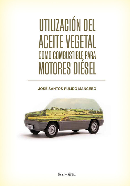 Utilización del aceite vegetal como combustible para motores diésel, José Santos Pulido Mancebo