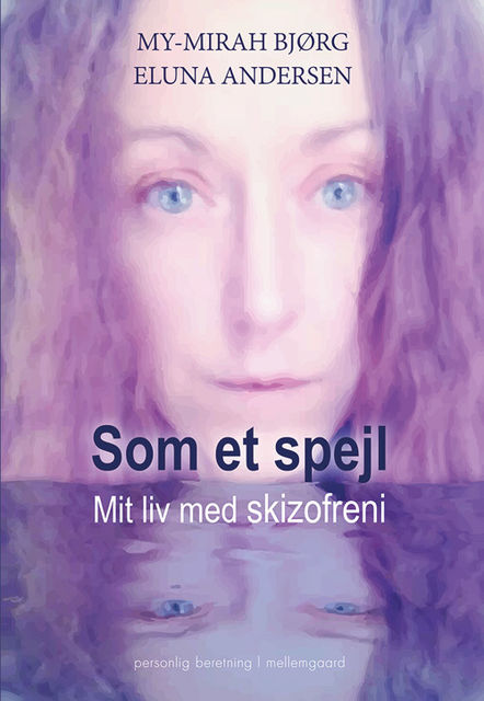 Som et spejl – mit liv med skizofreni, My-Mirah Bjørg Eluna Andersen