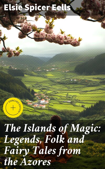 The Islands of Magic: Legends, Folk and Fairy Tales from the Azores, Elsie Spicer Eells