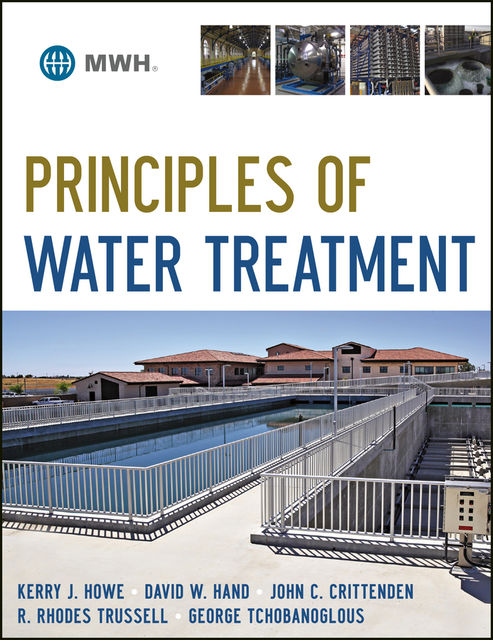 Principles of Water Treatment, David W.Hand, George Tchobanoglous, John C.Crittenden, Kerry J.Howe, R.Rhodes Trussell