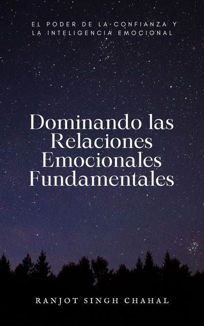 Dominando las Relaciones Emocionales Fundamentales, Ranjot Singh Chahal