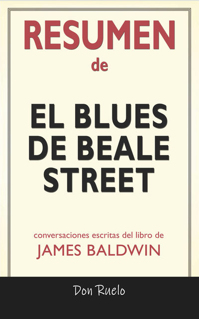 Resumen de El blues de Beale Street de James Baldwin: Conversaciones Escritas, Don Ruelo