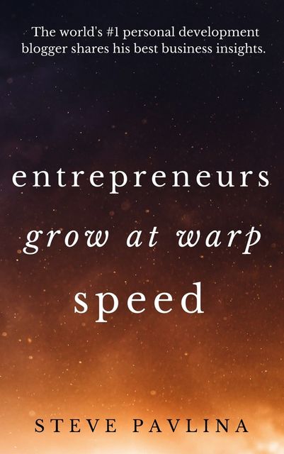 Entrepreneurs Grow at Warp Speed, Steve Pavlina