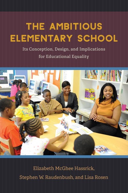 The Ambitious Elementary School, Lisa Rosen, Elizabeth McGhee Hassrick, Stephen W. Raudenbush