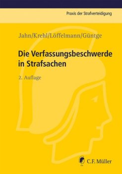 Die Verfassungsbeschwerde in Strafsachen, Matthias Jahn, Christoph Krehl, Georg-Friedrich Güntge, Markus Löffelmann