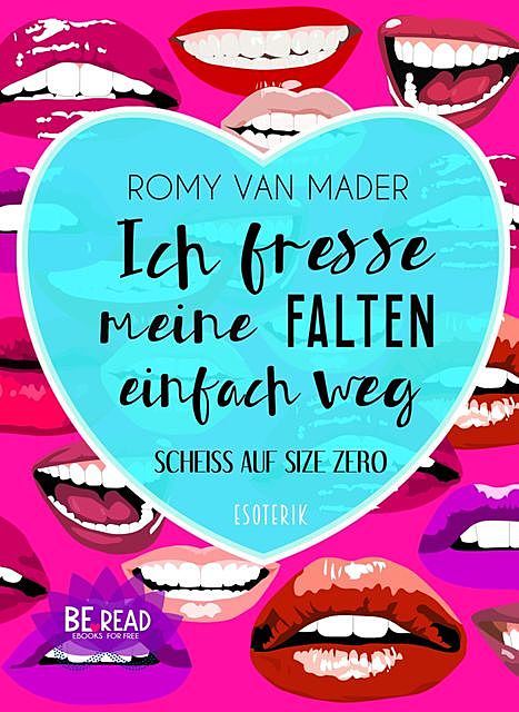 Ich fresse meine Falten einfach weg, Romy van Mader