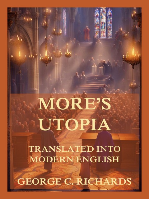 More's Utopia, translated into modern English, Thomas More