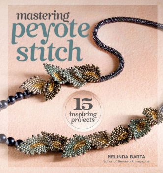 Mastering Peyote Stitch, Melinda Barta