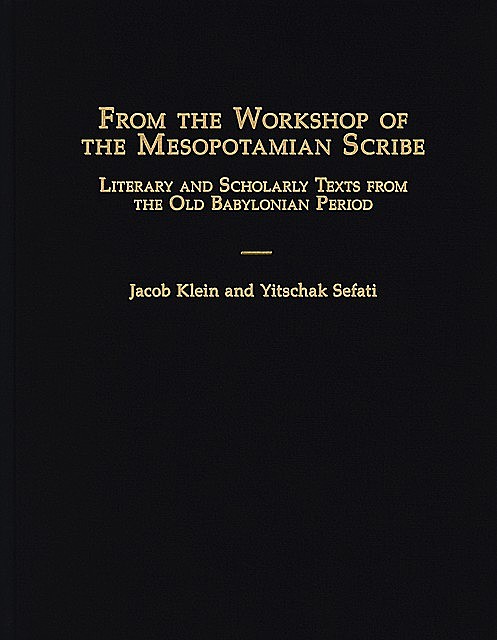 From the Workshop of the Mesopotamian Scribe, Jacob Klein, Yitschak Sefati