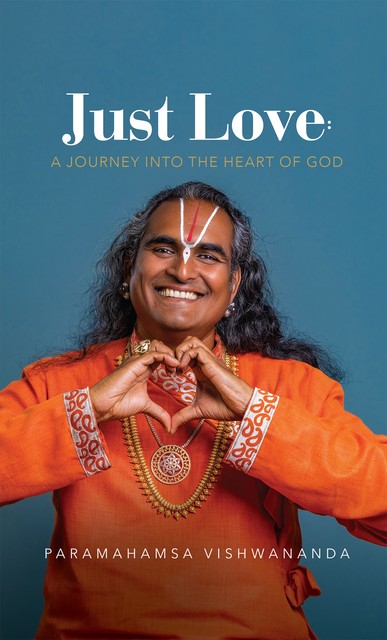 Just Love: A Journey into the Heart of God, Paramahamsa Vishwananda