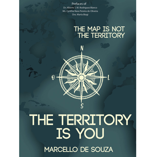 The map is not the territory, the territory is you, Marcello de Souza