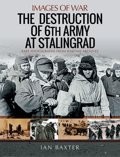 The Destruction of 6th Army at Stalingrad, Ian Baxter
