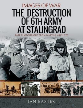 The Destruction of 6th Army at Stalingrad, Ian Baxter