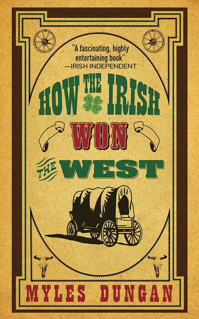 How the Irish Won the West, Myles Dungan