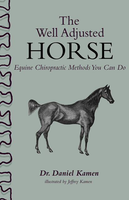 The Well Adjusted Horse: Equine Chiropractic Methods You Can Do, Daniel Kamen