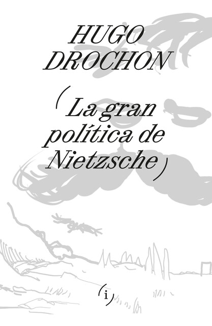 La gran política de Nietzsche, Hugo Drochon