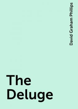 The Deluge, David Graham Phillips