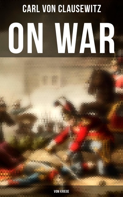 On War (Vom Kriege), Carl von Clausewitz