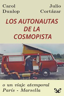 Los autonautas de la cosmopista, Julio Cortázar, Carol Dunlop
