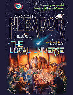Nebador Book Seven: The Local Universe, J.Z.Colby