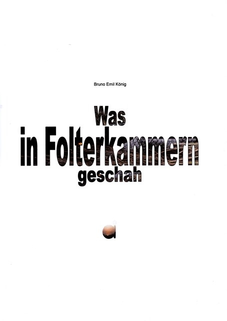 Was in Folterkammern geschah, Bruno Emil König